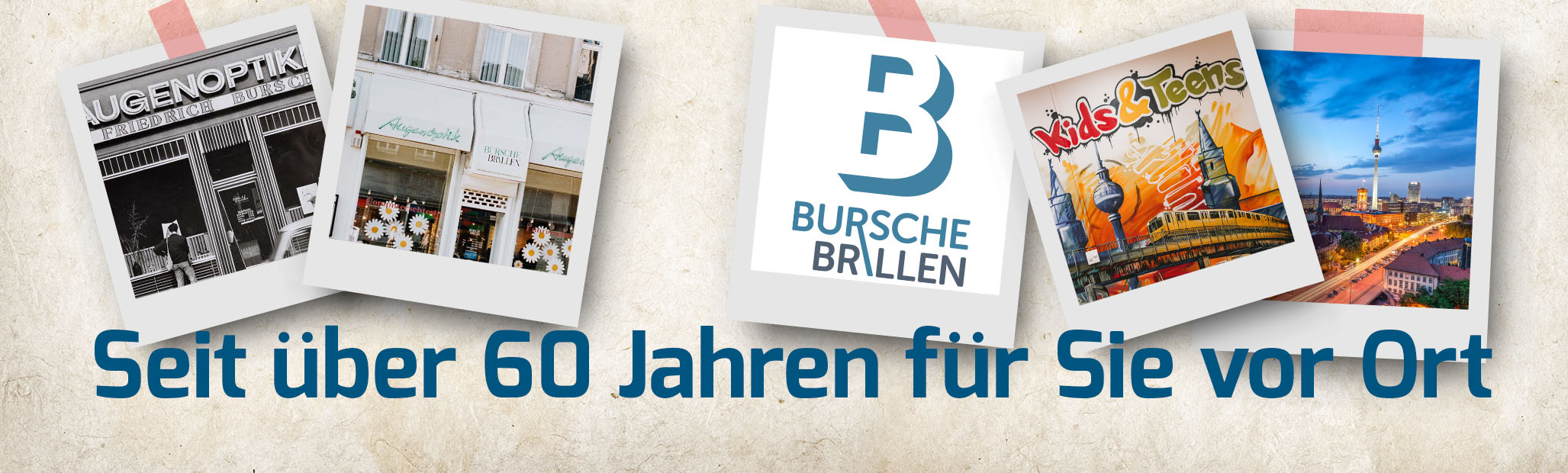 Eine Collage aus Polaroid-Bildern: ein historisches Augenoptik-Geschäft, eine moderne Brillen-Boutique, das Logo von „Bursche Brillen“, eine Illustration mit „Kids & Teens“ und ein Stadtpanorama. Darunter steht der Text: „Seit über 60 Jahren für Sie vor Ort“.